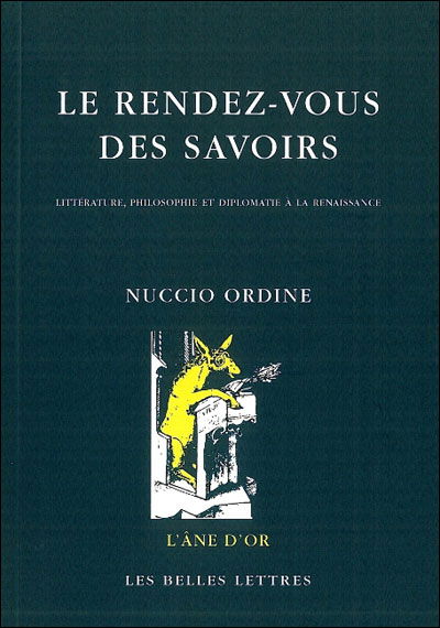 Cover for Nuccio Ordine · Le Rendez-vous Des Savoirs: Littérature, Philosophie et Diplomatie À La Renaissance (L'ane D'or) (French Edition) (Paperback Book) [French, Ane D'or (L') edition] (2009)