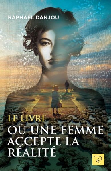 Cover for Raphael Danjou · Le livre ou une femme accepte la realite (Paperback Book) (2020)