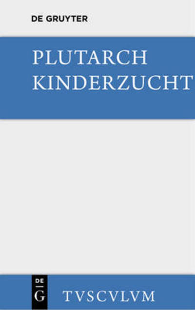 Kinderzucht - Sammlung Tusculum - Plutarch - Books - Walter de Gruyter - 9783110360394 - May 7, 2014