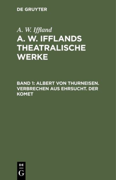 Cover for August Wilhelm Iffland · Albert Von Thurneisen. Verbrechen Aus Ehrsucht. der Komet : Aus : [Theatralische Werke] A. W. Ifflands Theatralische Werke (Book) (1901)