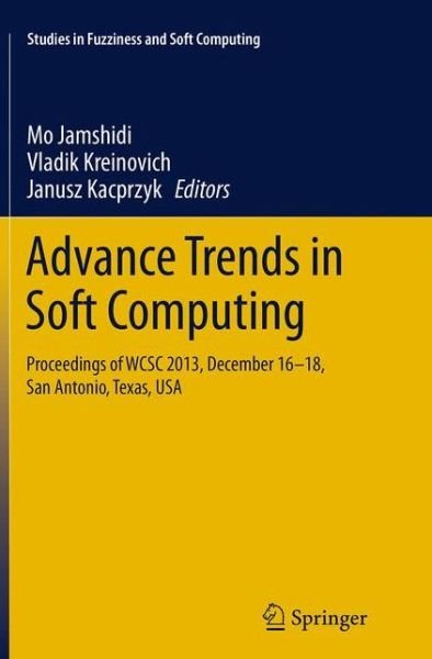 Advance Trends in Soft Computing: Proceedings of WCSC 2013, December 16-18, San Antonio, Texas, USA - Studies in Fuzziness and Soft Computing -  - Boeken - Springer International Publishing AG - 9783319350394 - 23 augustus 2016