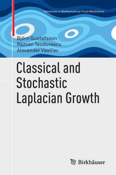 Cover for Bjoern Gustafsson · Classical and Stochastic Laplacian Growth - Advances in Mathematical Fluid Mechanics (Paperback Book) [Softcover reprint of the original 1st ed. 2014 edition] (2016)