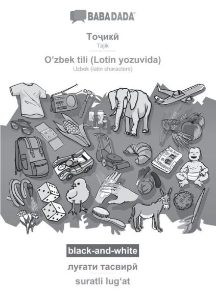 BABADADA black-and-white, Tajik (in cyrillic script) - O'zbek tili (Lotin yozuvida), visual dictionary (in cyrillic script) - suratli lug?at - Babadada Gmbh - Książki - Babadada - 9783366004394 - 29 grudnia 2020