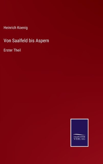 Cover for Heinrich Koenig · Von Saalfeld bis Aspern (Inbunden Bok) (2022)