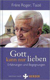 Frère Roger:Gott kann nur lieben (Book) (2022)