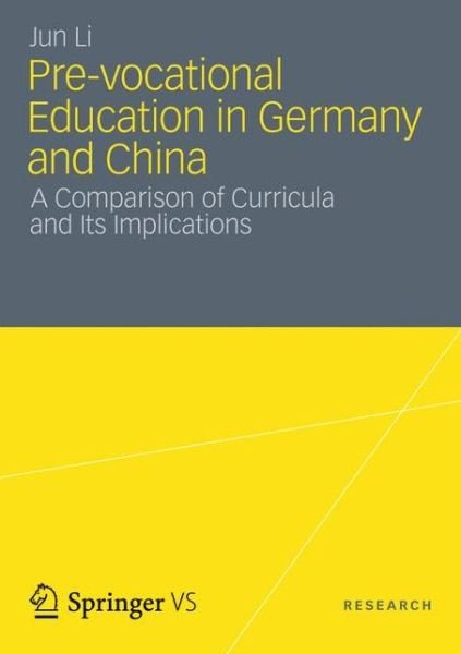 Cover for Jun Li · Pre-vocational Education in Germany and China: A Comparison of Curricula and Its Implications (Paperback Bog) [2013 edition] (2012)