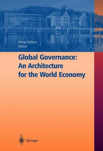 Global Governance: An Architecture for the World Economy - Horst Siebert - Books - Springer-Verlag Berlin and Heidelberg Gm - 9783540004394 - June 24, 2003