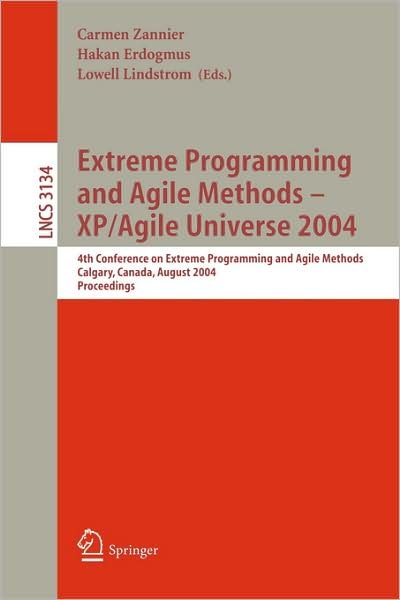 Cover for Agile Universe 2004 · Extreme Programming and Agile Methods - XP/Agile Universe 2004: 4th Conference on Extreme Programming and Agile Methods, Calgary, Canada, August 15-18, 2004, Proceedings - Lecture Notes in Computer Science (Paperback Book) [2004 edition] (2004)