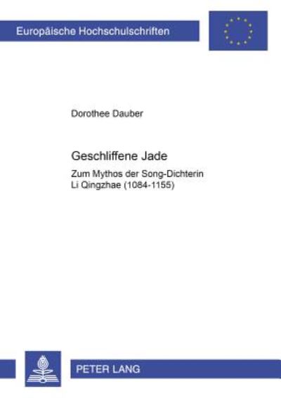 Cover for Dauber Dorothee Dauber · Geschliffene Jade: Zum Mythos der Song-Dichterin Li Qingzhao- ? ? ? (1084-1155?) (Paperback Book) (2000)