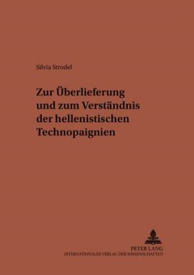 Cover for Strodel Silvia Strodel · Zur Ueberlieferung und zum Verstaendnis der hellenistischen Technopaignien (Pocketbok) (2001)