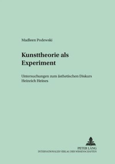 Cover for Madleen Podewski · Kunsttheorie ALS Experiment: Untersuchungen Zum Aesthetischen Diskurs Heinrich Heines - Berliner Beitraege Zur Neueren Deutschen Literaturgeschichte (Paperback Book) (2002)