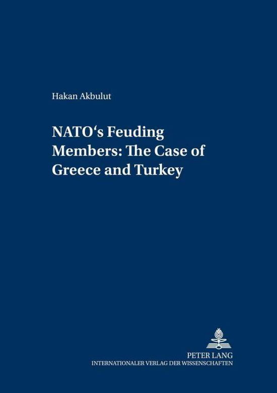 Cover for Hakan Akbulut · NATO's Feuding Members: The Cases of Greece and Turkey - Internationale Sicherheit (Paperback Book) (2005)