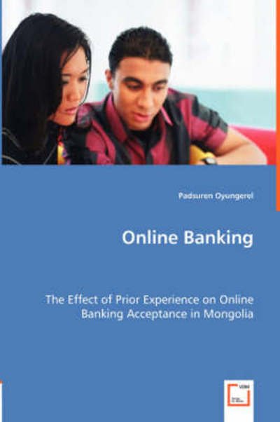 Cover for Padsuren Oyungerel · Online Banking - the Effect of Prior Experience on Online Banking Acceptance in Mongolia (Pocketbok) (2008)