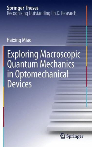 Cover for Haixing Miao · Exploring Macroscopic Quantum Mechanics in Optomechanical Devices - Springer Theses (Hardcover Book) [2012 edition] (2012)