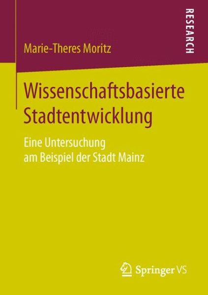 Cover for Marie-theres Moritz · Wissenschaftsbasierte Stadtentwicklung: Eine Untersuchung Am Beispiel Der Stadt Mainz (Paperback Book) (2015)
