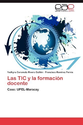Las Tic Y La Formación Docente: Caso: Upel-maracay - Francisco Ramirez  Pernia - Bücher - Editorial Académica Española - 9783659003394 - 17. April 2012
