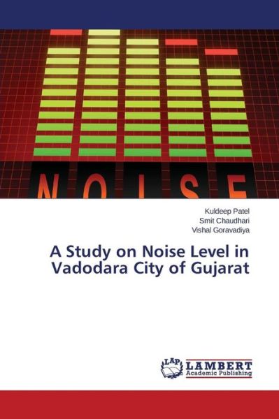 Cover for Patel Kuldeep · A Study on Noise Level in Vadodara City of Gujarat (Paperback Book) (2015)