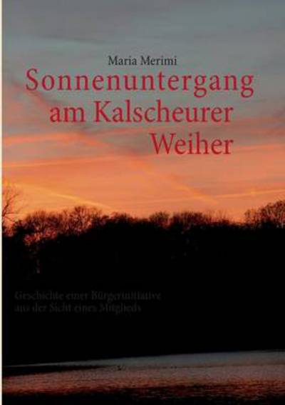 Cover for Maria Merimi · Sonnenuntergang Am Kalscheurer Weiher. Denn Das Gute Liegt So Nah. (Paperback Book) [German edition] (2013)