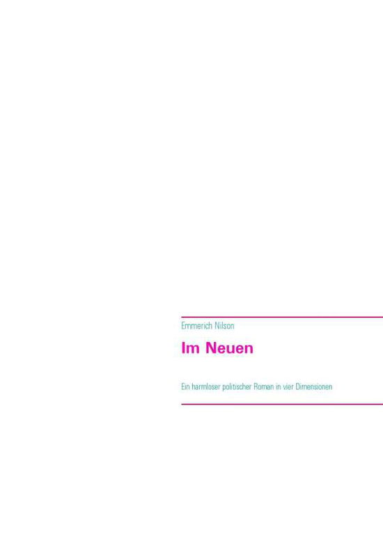 Cover for Emmerich Nilson · Im Neuen: Ein harmloser politischer Roman in 4 Dimensionen (Paperback Book) [German edition] (2015)