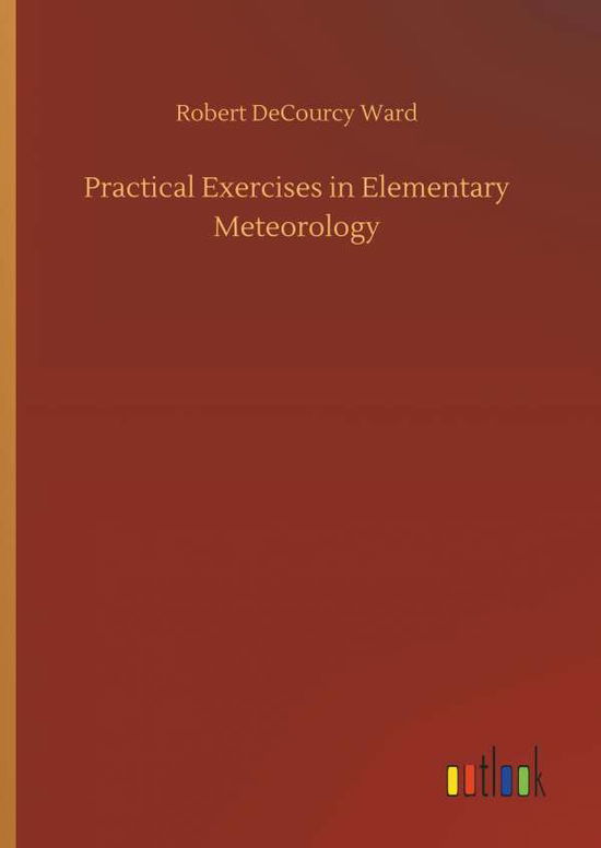 Cover for Robert Decourcy Ward · Practical Exercises in Elementary Meteorology (Hardcover Book) (2018)