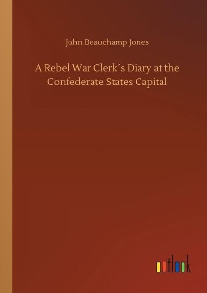 Cover for Jones · A Rebel War Clerk s Diary at the (Bok) (2018)