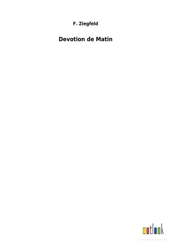 Devotion de Matin - F Ziegfeld - Kirjat - Outlook Verlag - 9783734058394 - perjantai 30. marraskuuta 2018