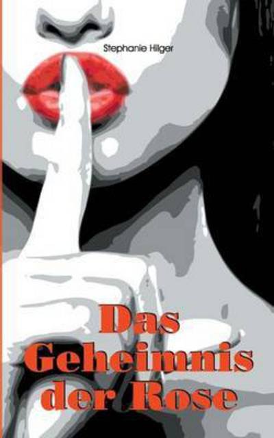 Cover for Hilger Stephanie · Das Geheimnis Der Rose (Paperback Book) (2015)