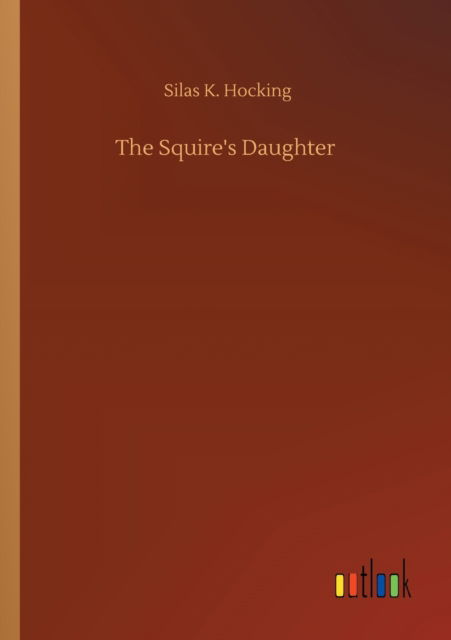 Cover for Silas K Hocking · The Squire's Daughter (Paperback Book) (2020)