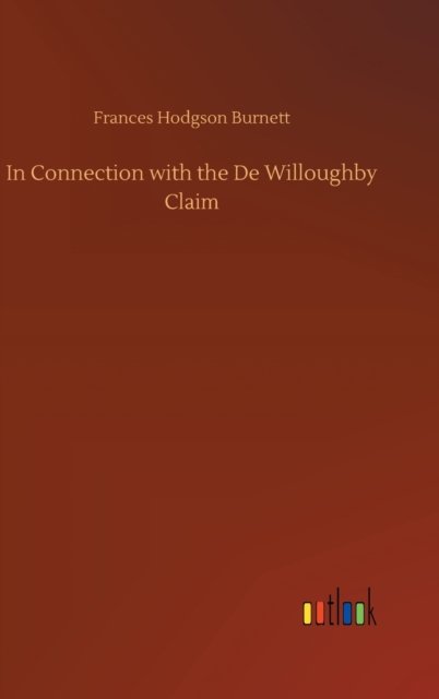 Cover for Frances Hodgson Burnett · In Connection with the De Willoughby Claim (Innbunden bok) (2020)