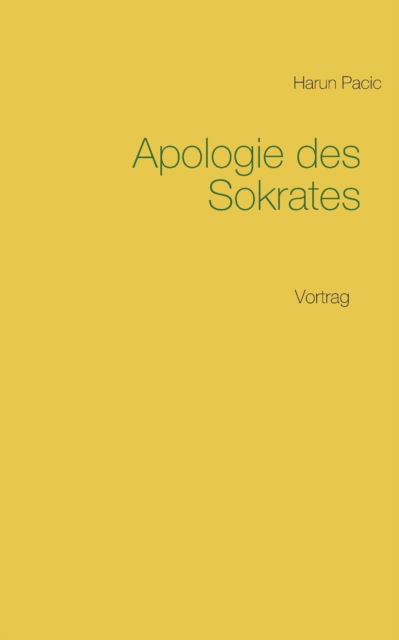 Apologie des Sokrates: Vortrag - Harun Pacic - Kirjat - Books on Demand - 9783753420394 - maanantai 10. toukokuuta 2021