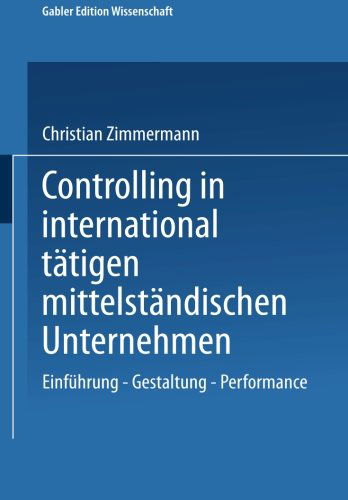 Cover for Christian Zimmermann · Controlling in International Tatigen Mittelstandischen Unternehmen: Einfuhrung -- Gestaltung -- Performance - Gabler Edition Wissenschaft (Pocketbok) [2001 edition] (2001)