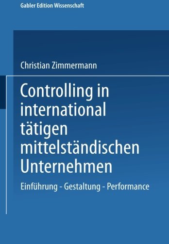 Cover for Christian Zimmermann · Controlling in International Tatigen Mittelstandischen Unternehmen: Einfuhrung -- Gestaltung -- Performance - Gabler Edition Wissenschaft (Taschenbuch) [2001 edition] (2001)