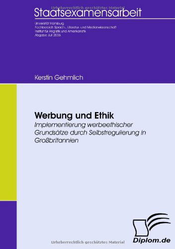 Werbung Und Ethik: Implementierung Werbeethischer Grundsätze Durch Selbstregulierung in Großbritannien - Kerstin Gehmlich - Bücher - Diplomica Verlag - 9783836651394 - 6. April 2009