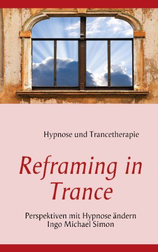 Cover for Ingo Michael Simon · Reframing in Trance (Paperback Book) [German edition] (2009)