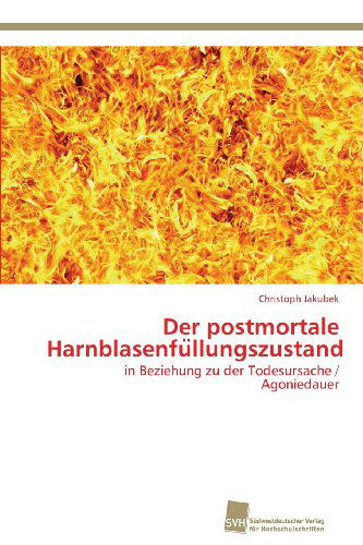 Cover for Christoph Jakubek · Der Postmortale Harnblasenfullungszustand: in Beziehung Zu Der Todesursache / Agoniedauer (Paperback Book) [German edition] (2013)