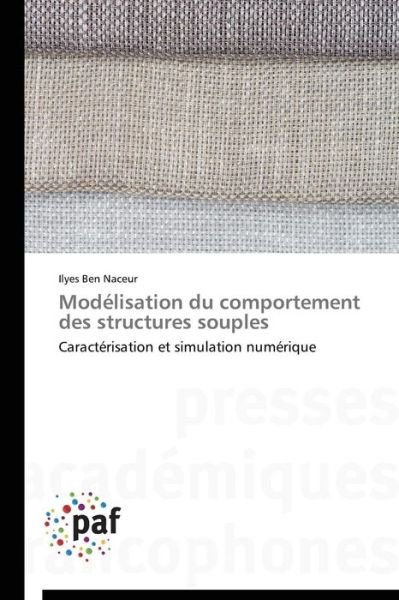 Cover for Ilyes Ben Naceur · Modélisation Du Comportement Des Structures Souples: Caractérisation et Simulation Numérique (Paperback Book) [French edition] (2018)