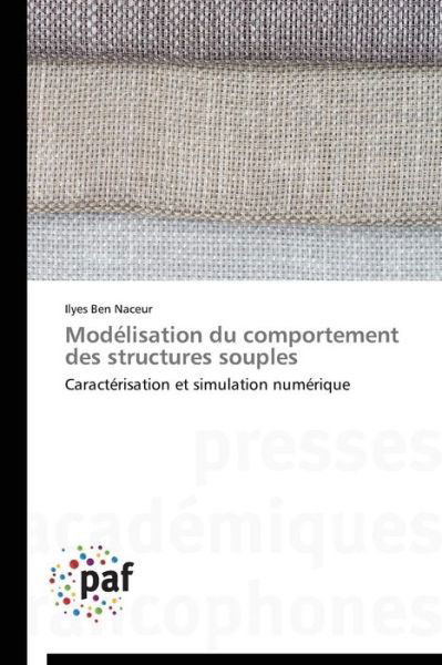 Cover for Ilyes Ben Naceur · Modélisation Du Comportement Des Structures Souples: Caractérisation et Simulation Numérique (Taschenbuch) [French edition] (2018)