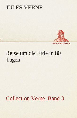Cover for Jules Verne · Reise Um Die Erde in 80 Tagen: Collection Verne. Band 3 (Tredition Classics) (German Edition) (Paperback Book) [German edition] (2012)