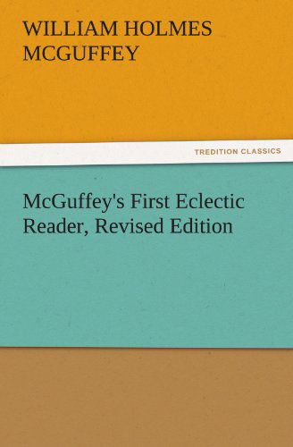 Cover for William Holmes Mcguffey · Mcguffey's First Eclectic Reader, Revised Edition (Tredition Classics) (Paperback Book) (2011)