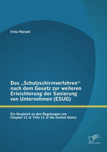 Cover for Irina Harant · Das Schutzschirmverfahren&quot; Nach Dem Gesetz Zur Weiteren Erleichterung Der Sanierung Von Unternehmen (Esug): Ein Vergleich Zu den Regelungen Von Chapte (Paperback Book) [German edition] (2013)