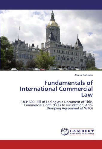 Cover for Ata Ur Rahman · Fundamentals of International Commercial Law: (Ucp 600, Bill of Lading As a Document of Title, Commercial Conflicts As to Jurisdiction, Anti-dumping Agreement of Wto) (Paperback Bog) (2011)