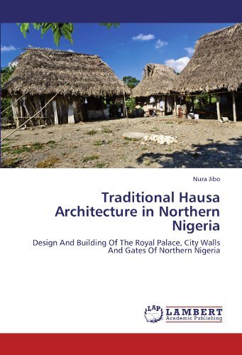 Cover for Nura Jibo · Traditional Hausa Architecture in Northern Nigeria: Design and Building of the Royal Palace, City Walls and Gates of Northern Nigeria (Paperback Bog) (2011)