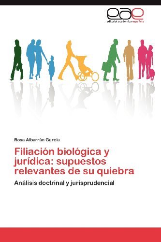 Cover for Rosa Albarrán García · Filiación Biológica Y Jurídica: Supuestos Relevantes De Su Quiebra: Análisis Doctrinal Y Jurisprudencial (Pocketbok) [Spanish edition] (2012)