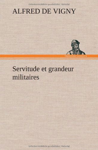 Cover for Alfred De Vigny · Servitude et Grandeur Militaires (Hardcover Book) [French edition] (2012)