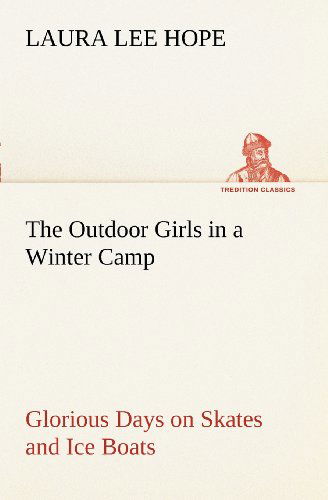 Cover for Laura Lee Hope · The Outdoor Girls in a Winter Camp Glorious Days on Skates and Ice Boats (Tredition Classics) (Paperback Book) (2012)