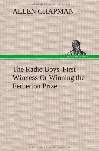 Cover for Allen Chapman · The Radio Boys' First Wireless or Winning the Ferberton Prize (Hardcover bog) (2013)