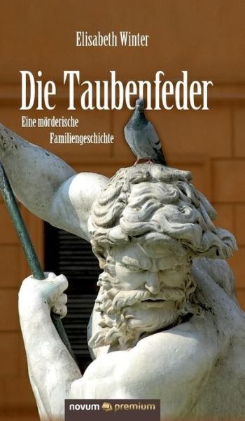 Cover for Elisabeth Winter · Die Taubenfeder: Eine moerderische Familiengeschichte (Hardcover Book) (2016)