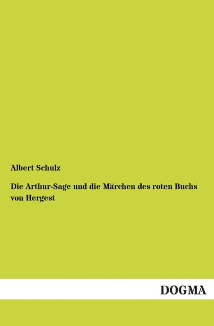 Cover for Albert Schulz · Die Arthur-sage Und Die Marchen Des Roten Buchs Von Hergest (Pocketbok) (2013)