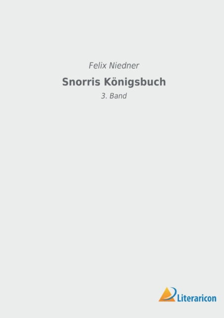 Snorris Koenigsbuch: 3. Band - Felix Niedner - Books - Literaricon Verlag - 9783965067394 - August 8, 2022