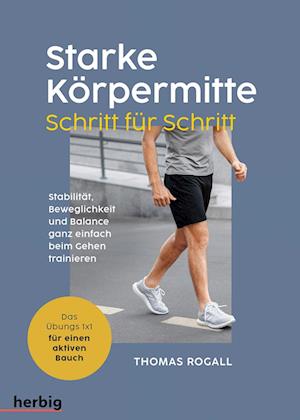 Cover for Thomas Rogall · Starke Körpermitte Schritt für Schritt - Stabilität, Beweglichkeit und Balance ganz einfach beim Gehen trainieren (Bok) (2024)